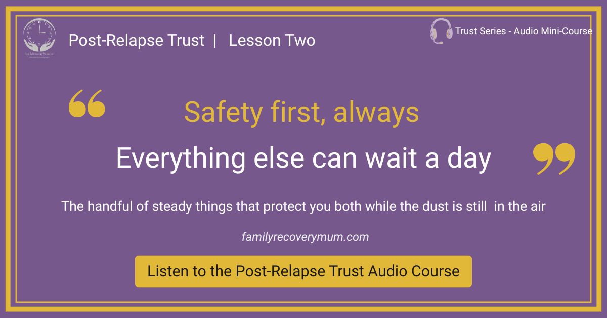 Quote graphic discussing that safety first is taken and everything else can wait a day for families in addiction recovery
